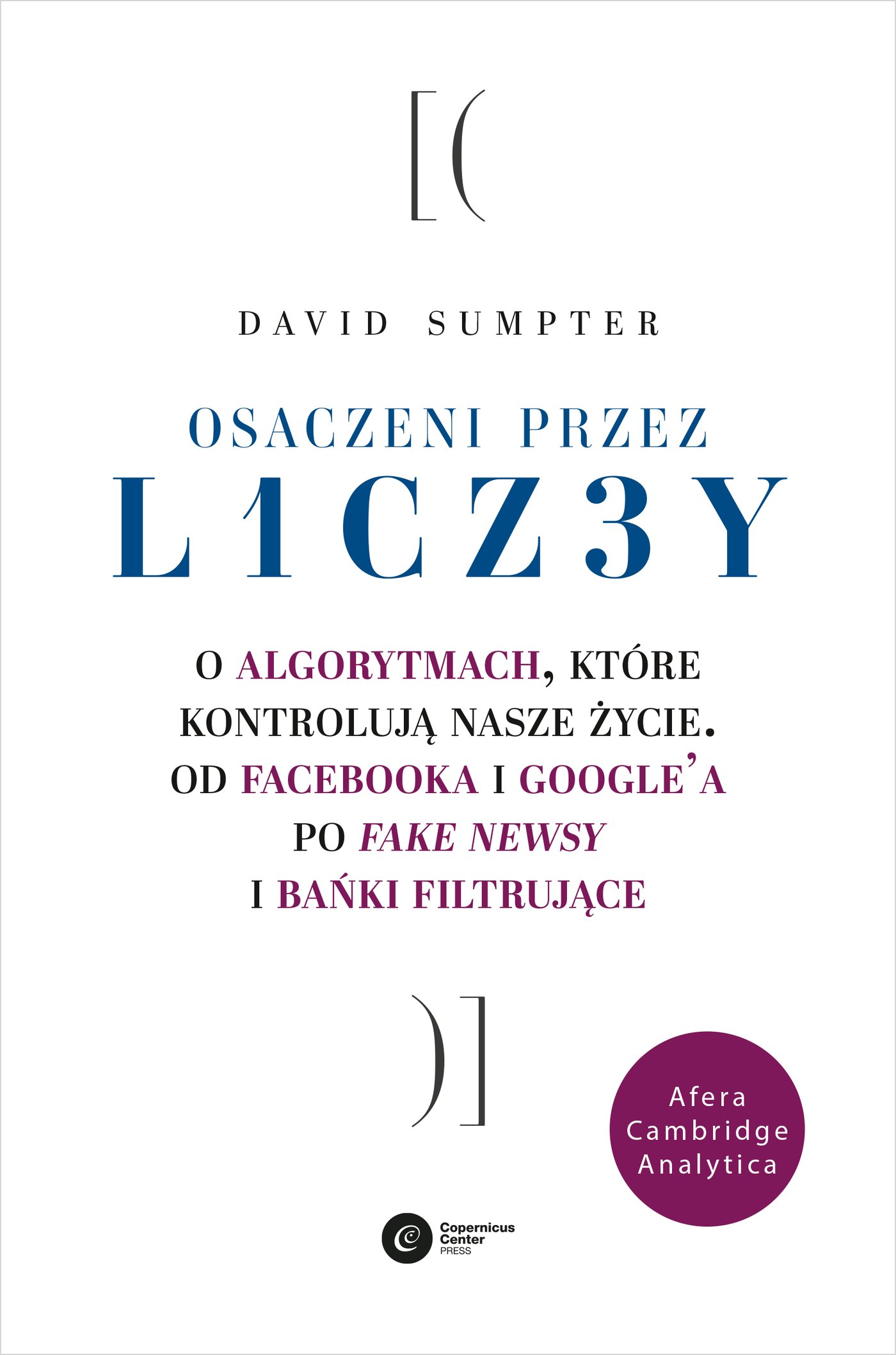 Osaczeni przez liczby. O algorytmach, które kontrolują nasze życie. Od Facebooka i Google’a po fake newsy i bańki filtrujące